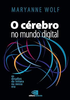 Cerebro no mundo digital os desafios da l Maryanne Wolf